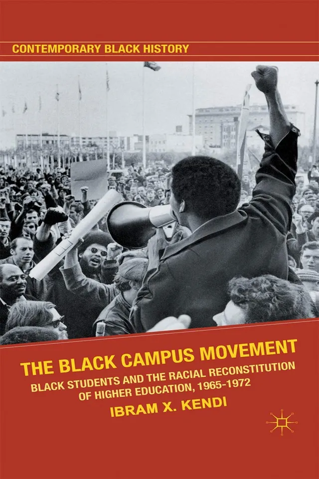 The Black Campus Movement: Black Students and the Racial Reconstitution of Higher Education, 1965-1972 cover